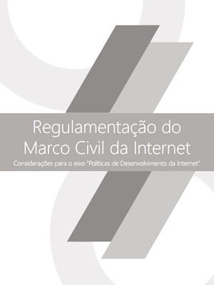 Regulamentação do Marco Civil da Internet – considerações para o eixo “Políticas de Desenvolvimento da Internet”